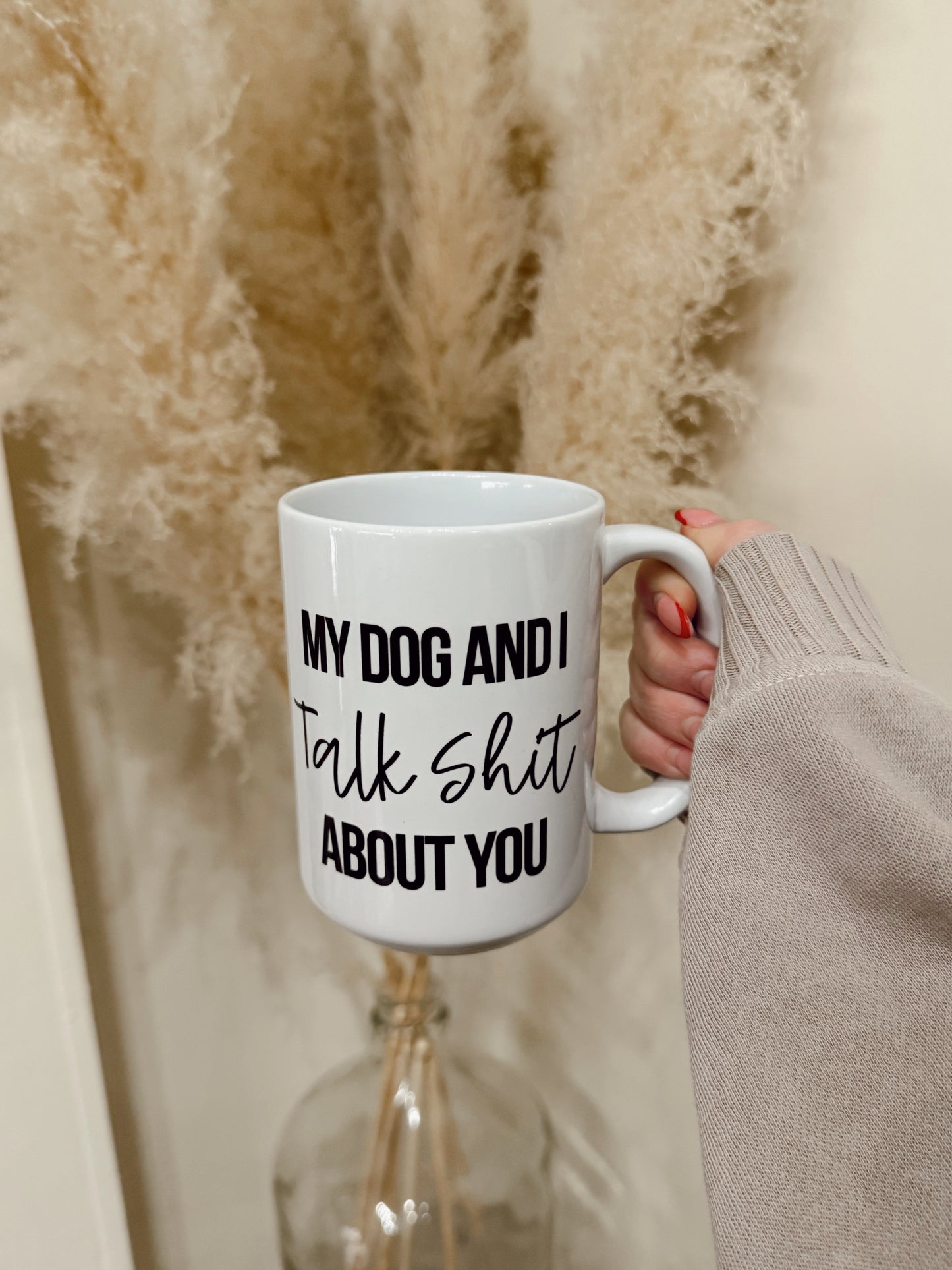 My Dog And I Talk Shit About You Mug