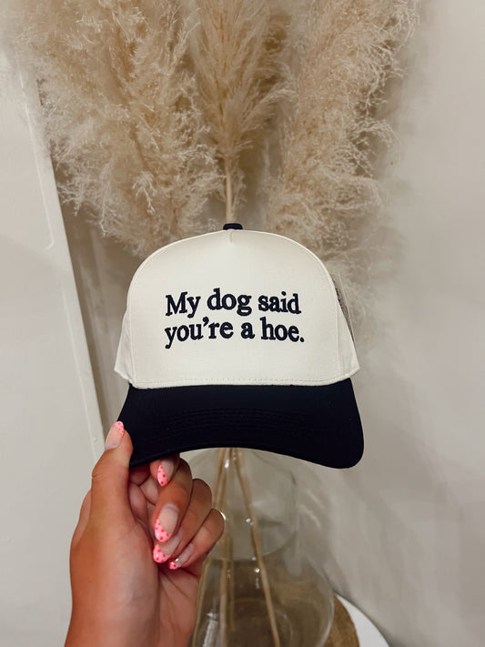 My Dog Said You're A Hoe Hat