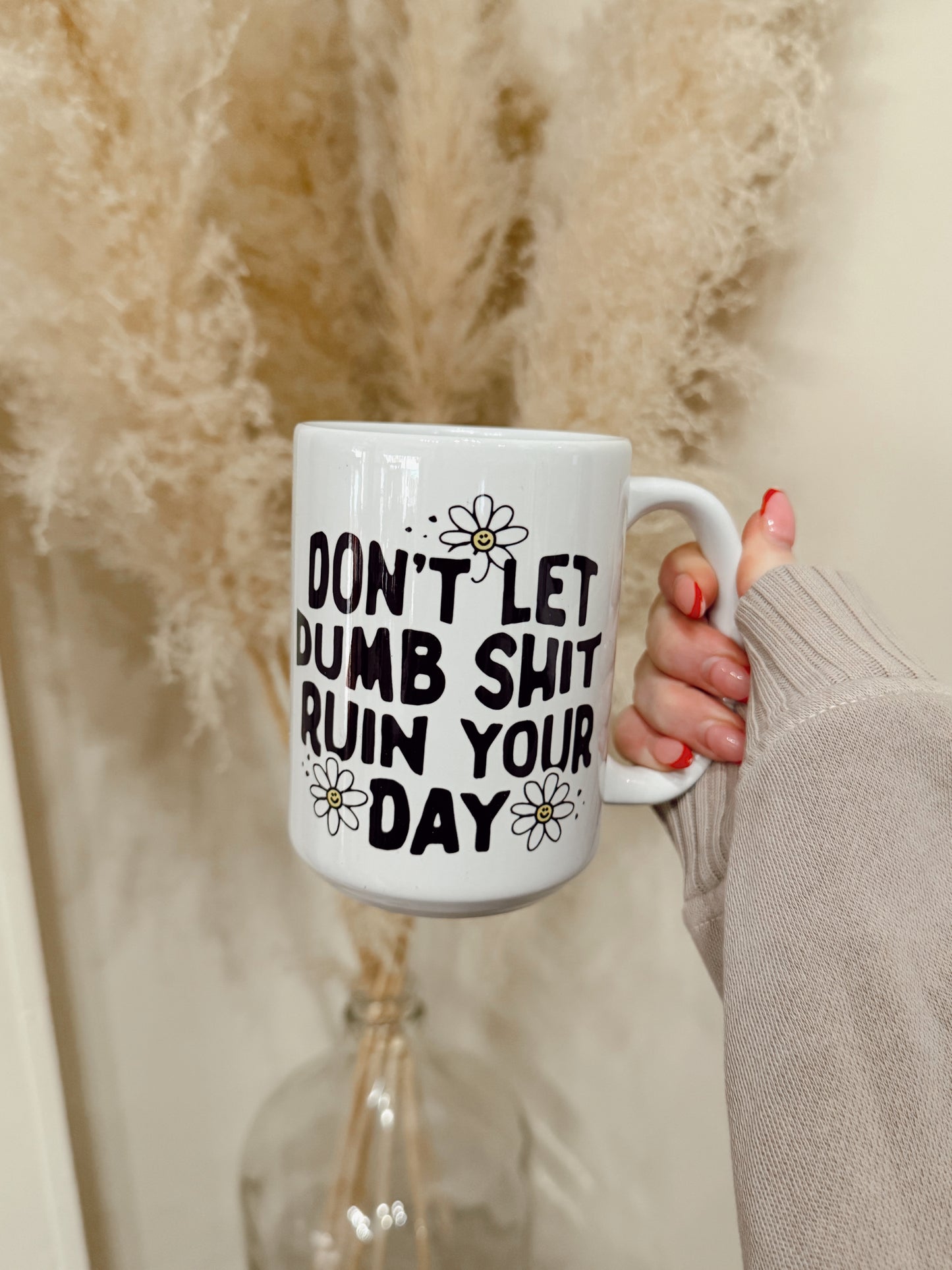 Don't Let Dumb Shit Ruin Your Day Mug