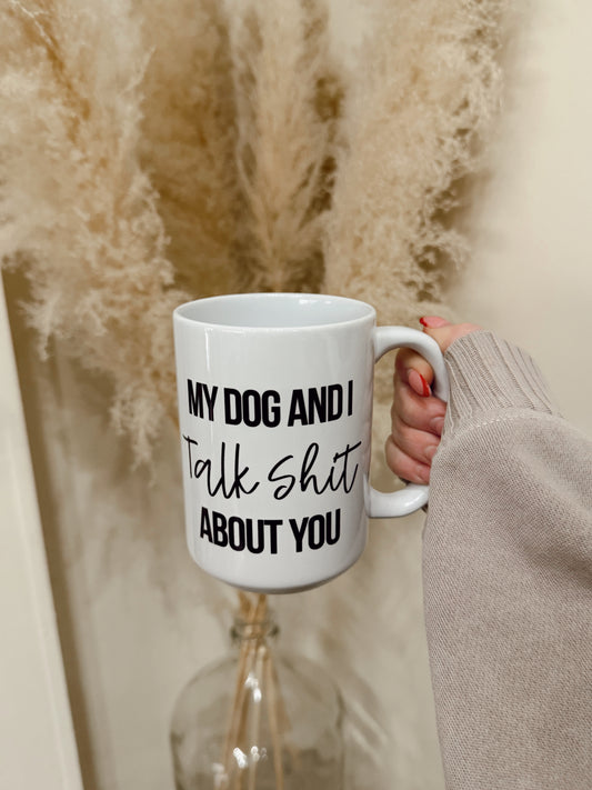 My Dog And I Talk Shit About You Mug